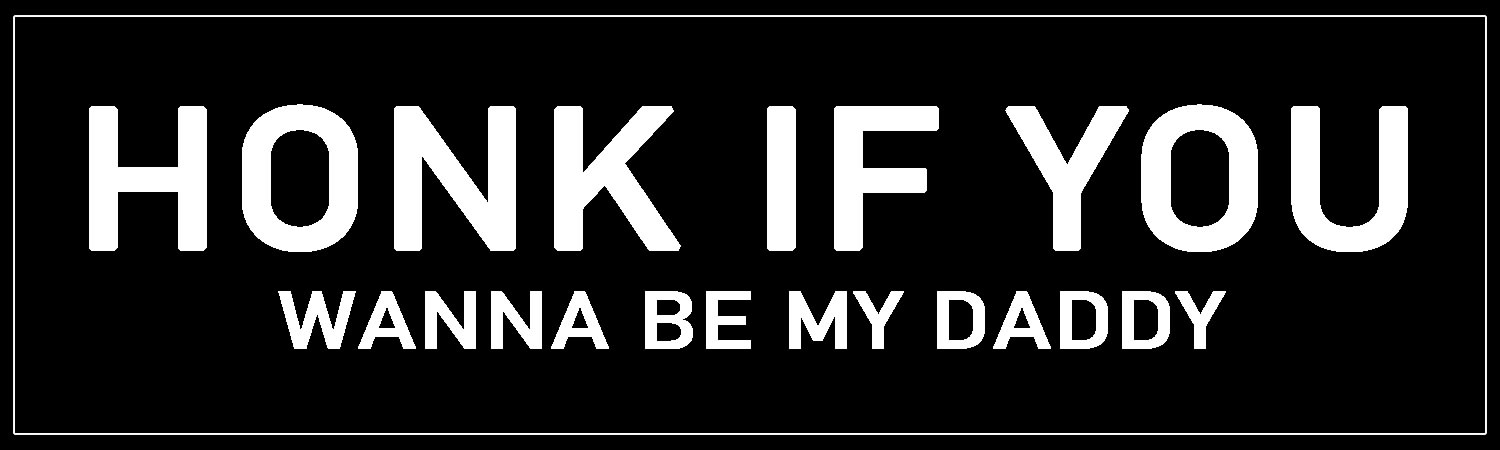 Honk if You Wanna be My Daddy 8 " Magnet