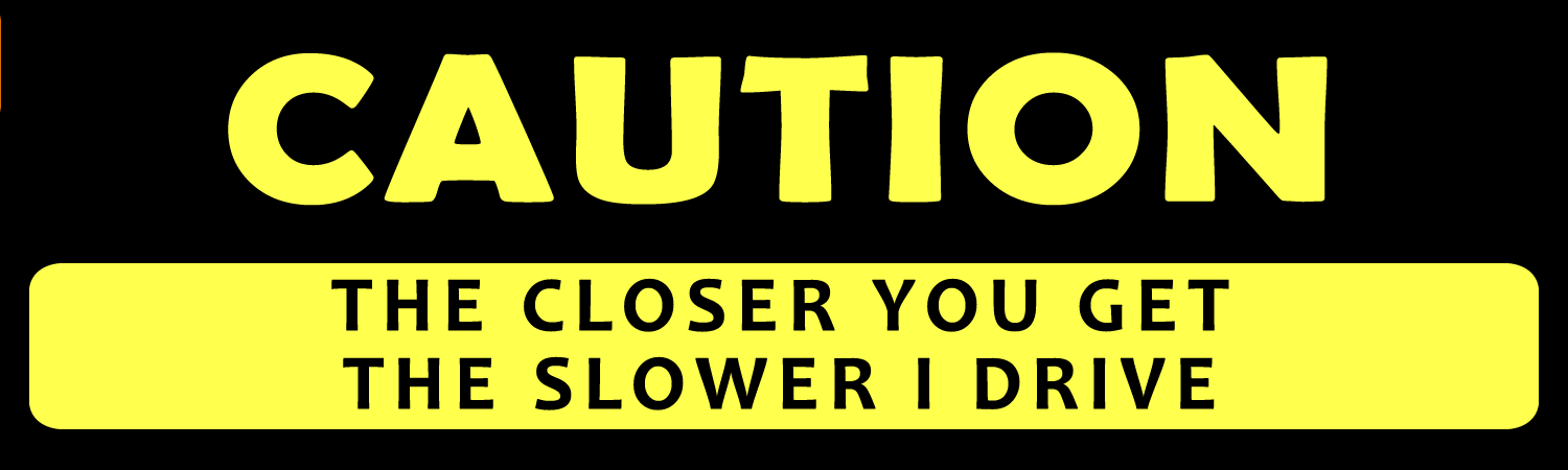 Caution The Closer You Get The Slower I Drive Vinyl Sticker 8"