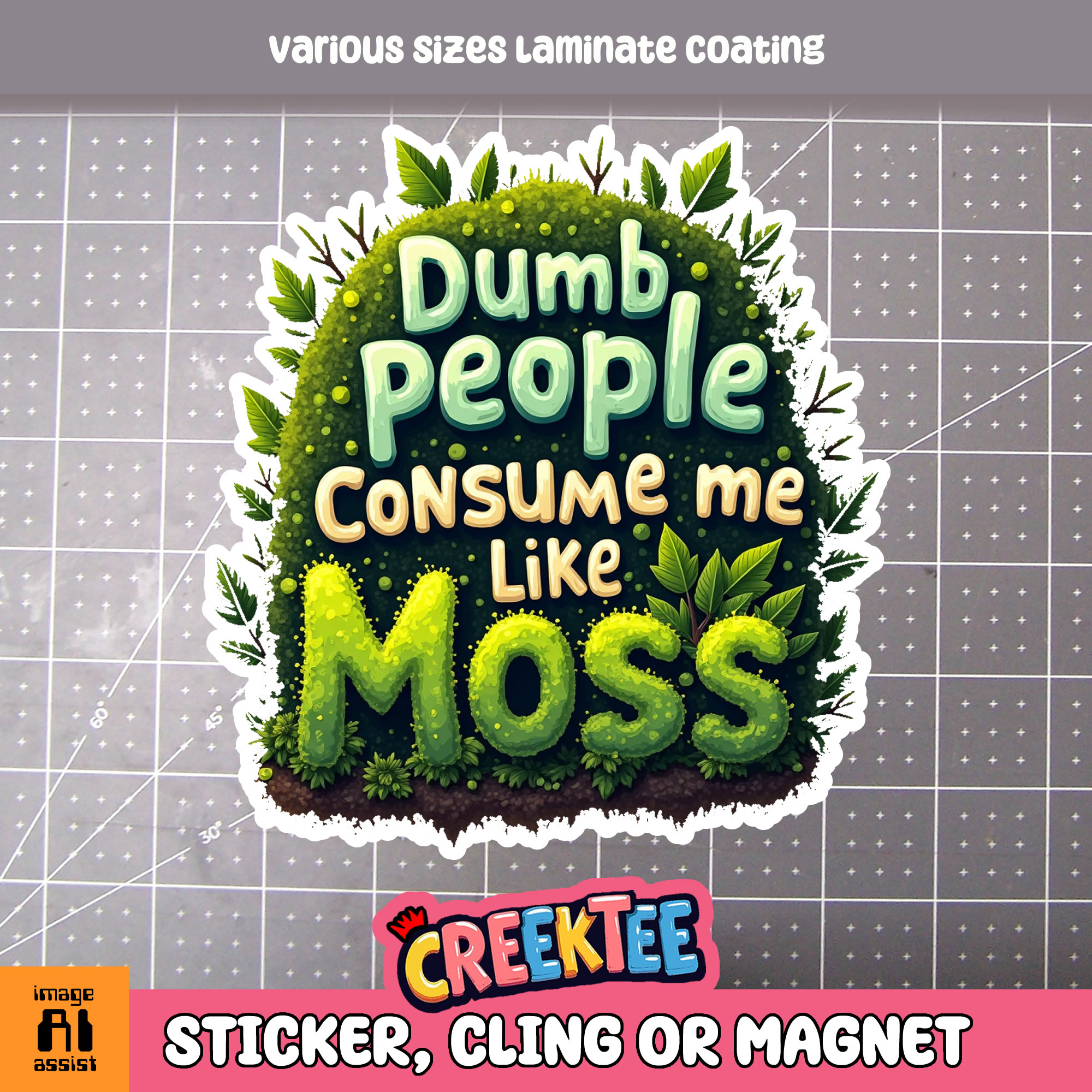 Dumb People Consume Me Like Moss Die Cut Vinyl Sticker  Window Cling or Magnet with Laminate Coating in Various Sizes