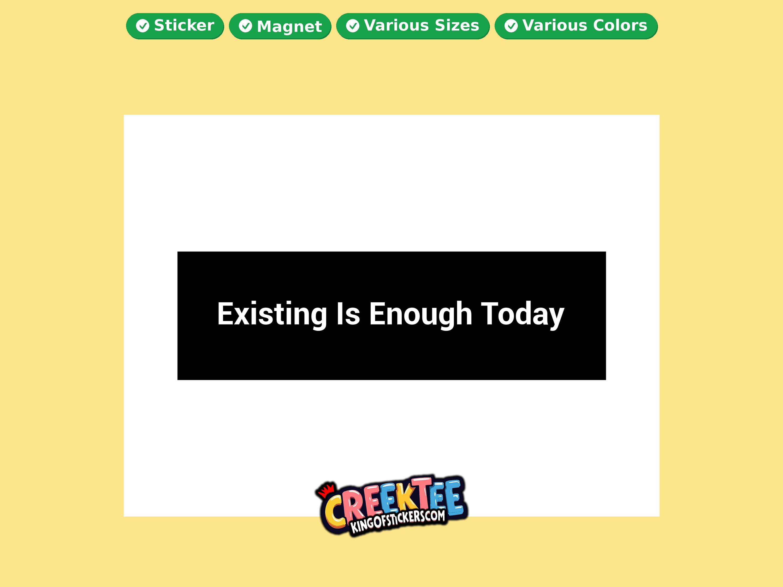 Existing Is Enough Today Vinyl Bumper Sticker  Window Cling or Magnet in UV Laminate Coating and Various Sizes